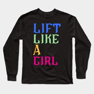 Lift Like A Girl Long Sleeve T-Shirt